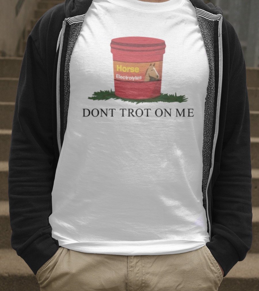 Horse Electrolytes Don't Trot On Me T-Shirt
