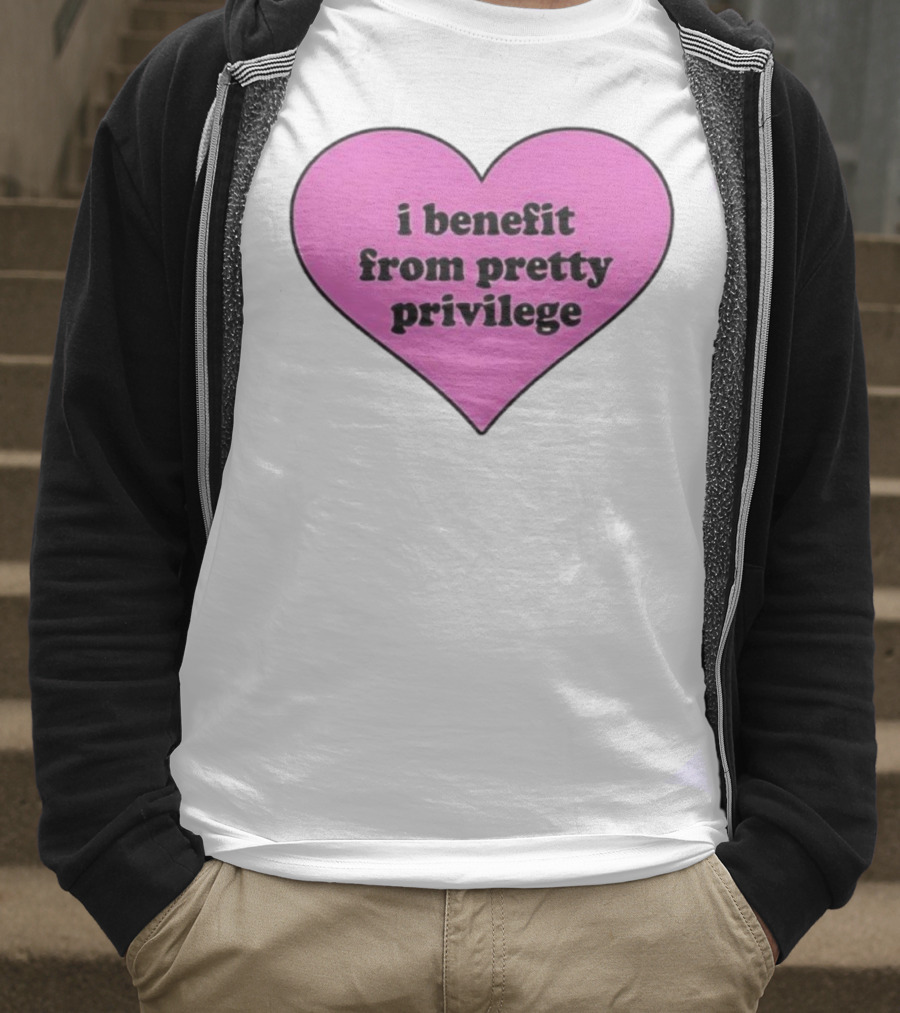 I Benefit From Pretty Privilege Pink Heart Tee T-Shirt
