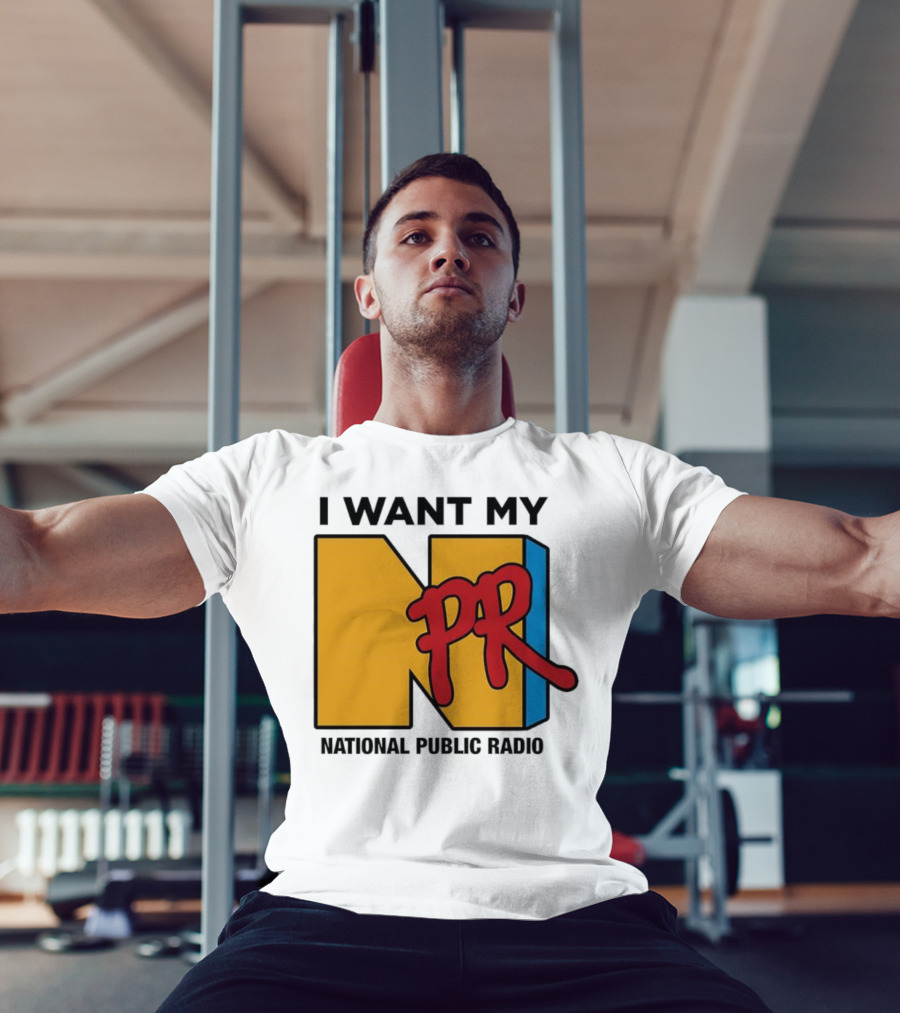 I Want My NPR National Public Radio T-Shirt