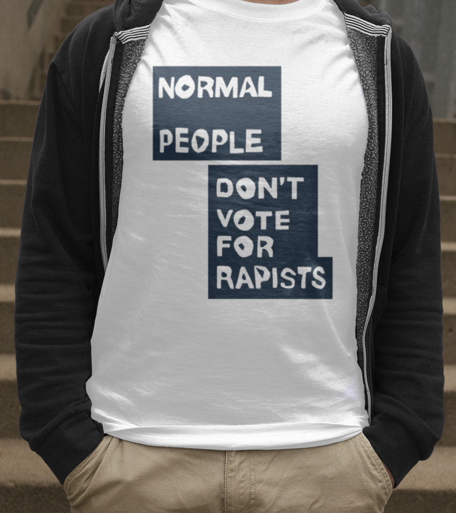 Normal People Don't Vote For Rapists Statement Tee T-Shirt