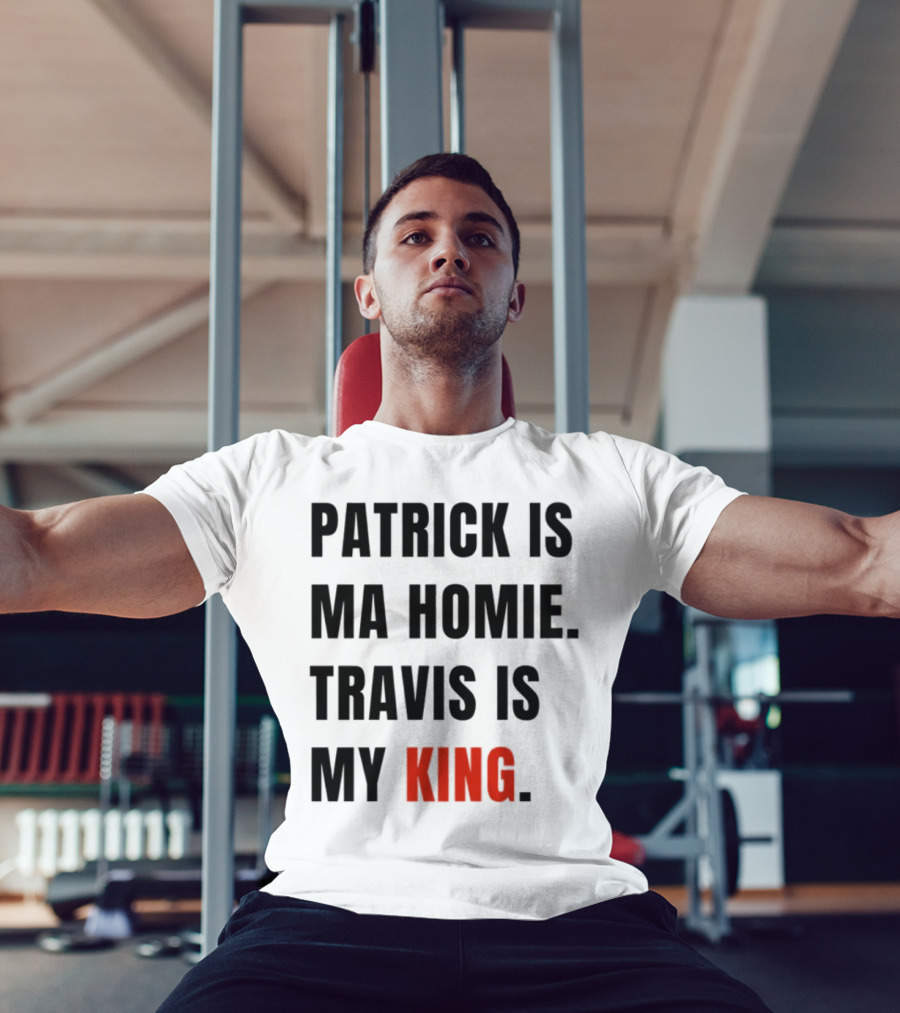 Patrick Is Ma Homie Travis Is My King T-Shirt