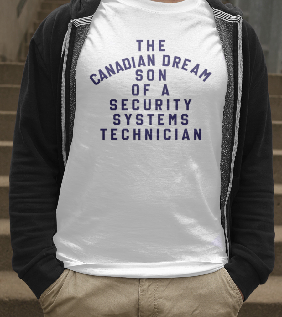 The Canadian Dream Son Of A Security Systems Technician T-Shirt