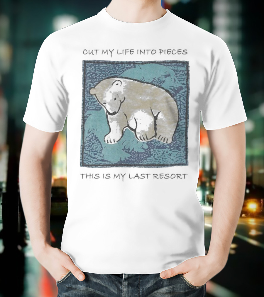 Cut My Life Into Pieces Polar Bear Wildlife Last Resort T-Shirt