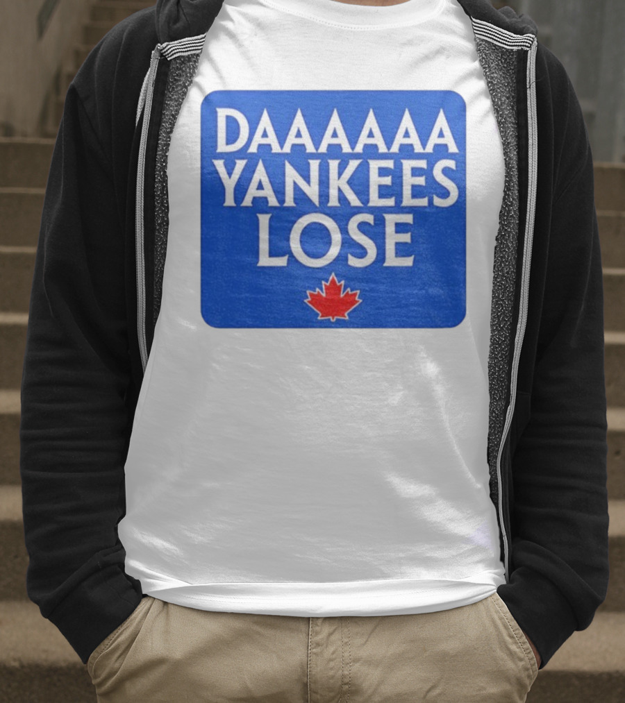 Daaaaa Yankees Lose Toronto Blue Jays MLB Baseball Canadian Maple Leaf 2025 T-Shirt