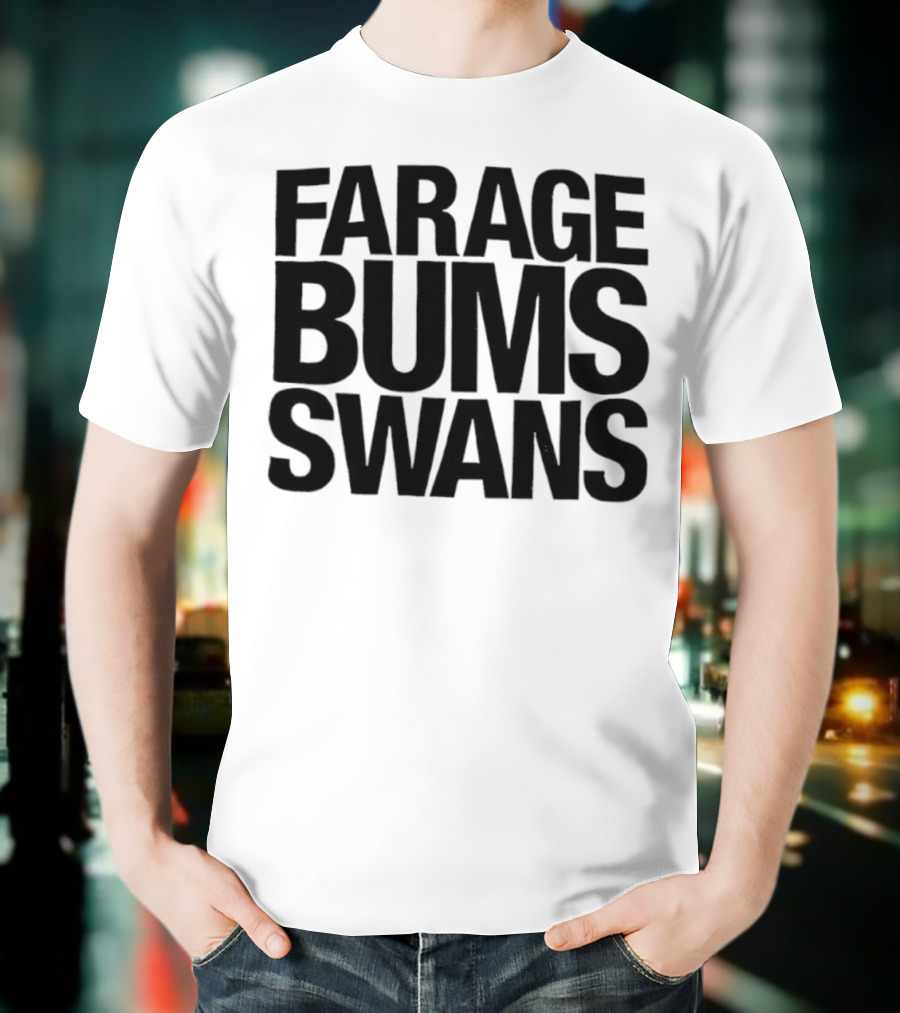 Farage Bums Swans T-Shirt