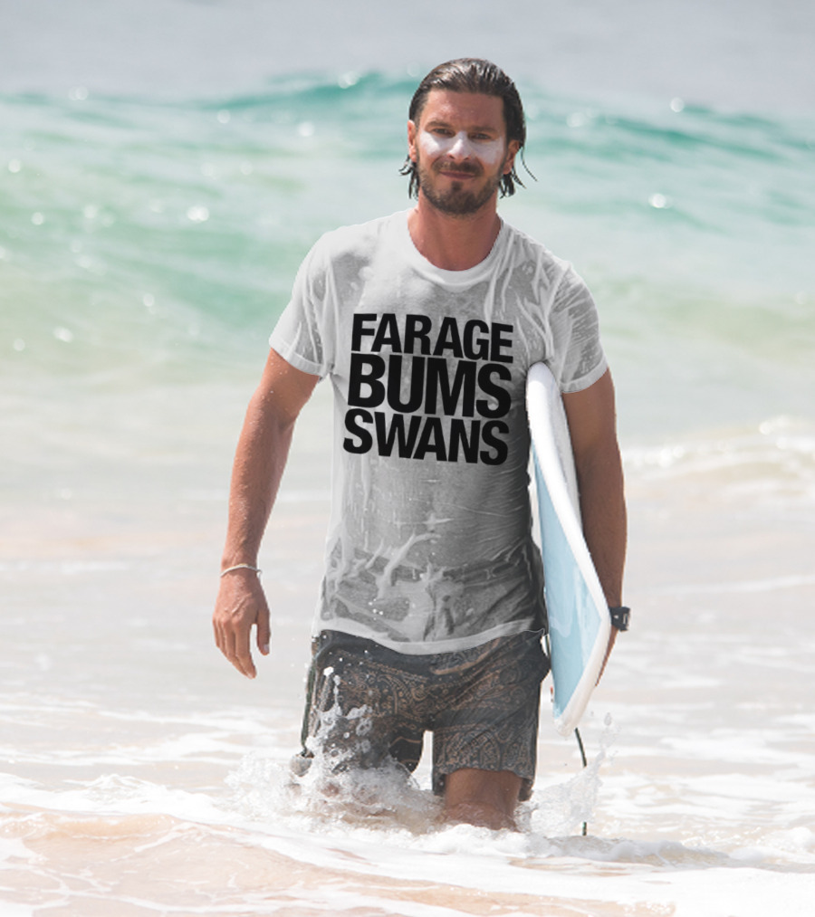Farage Bums Swans T-Shirt