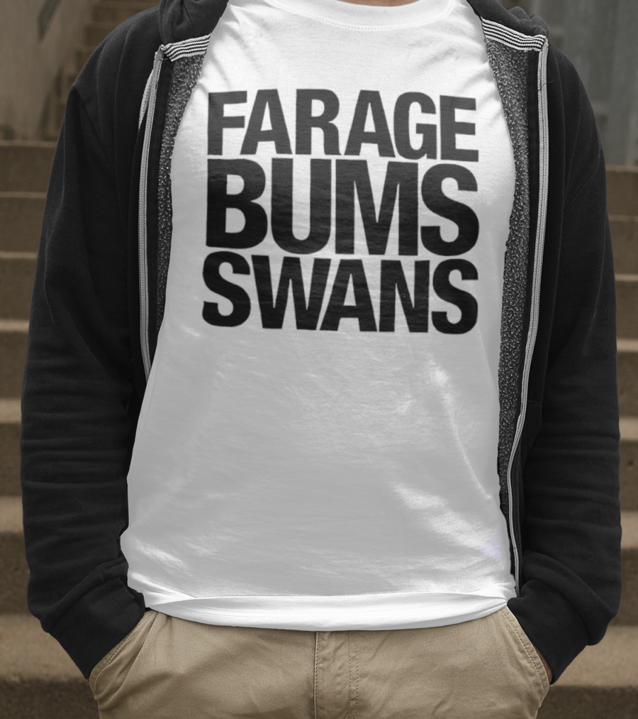 Farage Bums Swans T-Shirt
