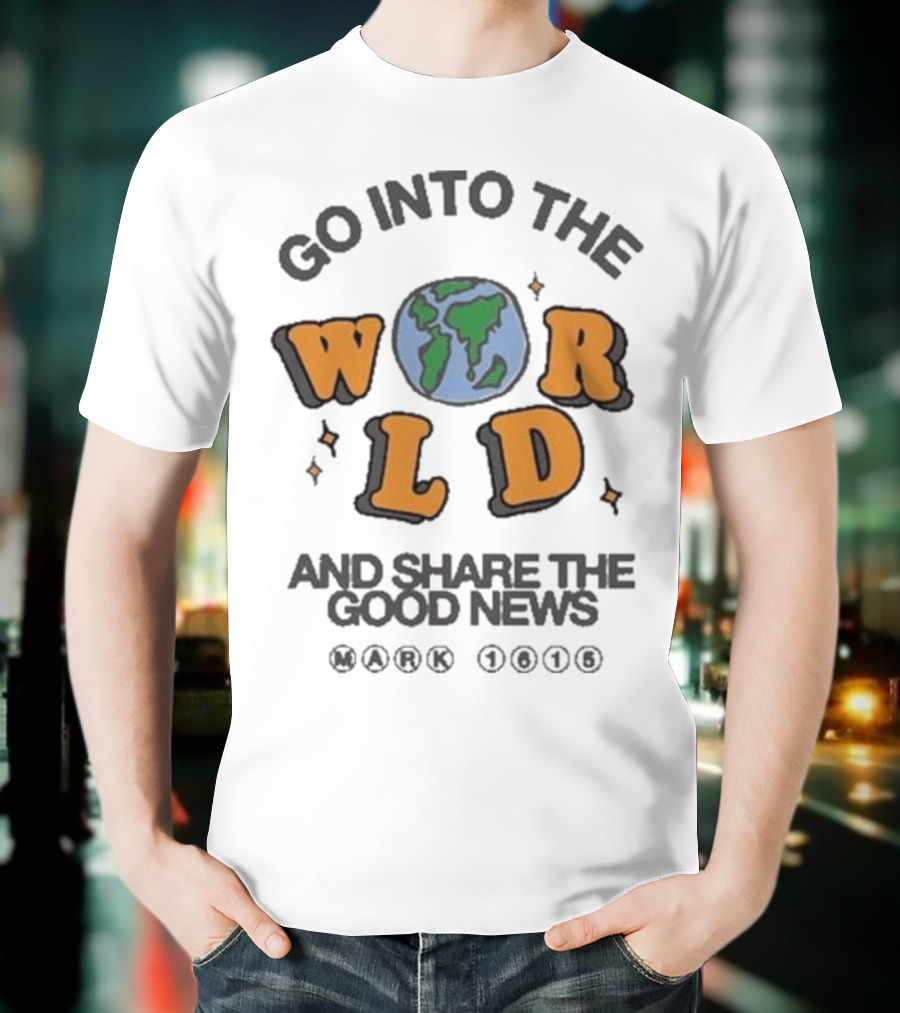 Go Into The World Globe Lettering Mark 1615 Christian Message T-Shirt