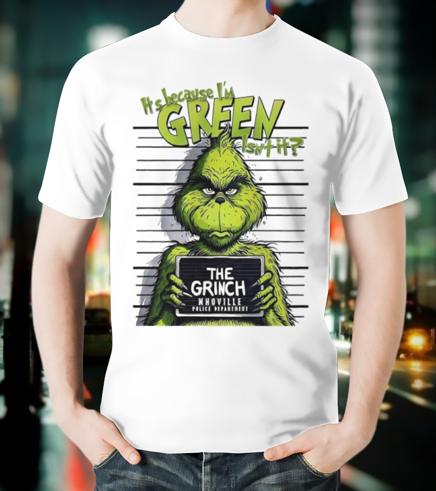 The Grinch Shot It's Because I'm Green Whoville Police Department T-Shirt