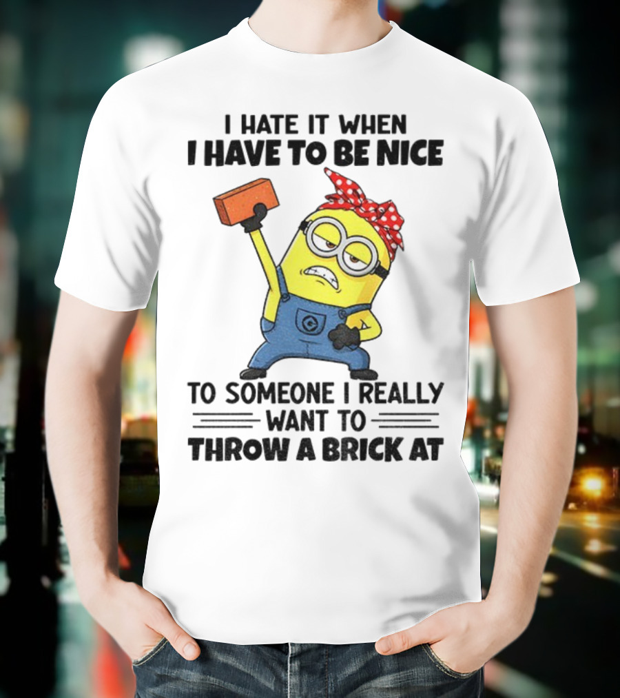 I Hate It When I Have To Be Nice Minion With Brick Red Bandana T-Shirt