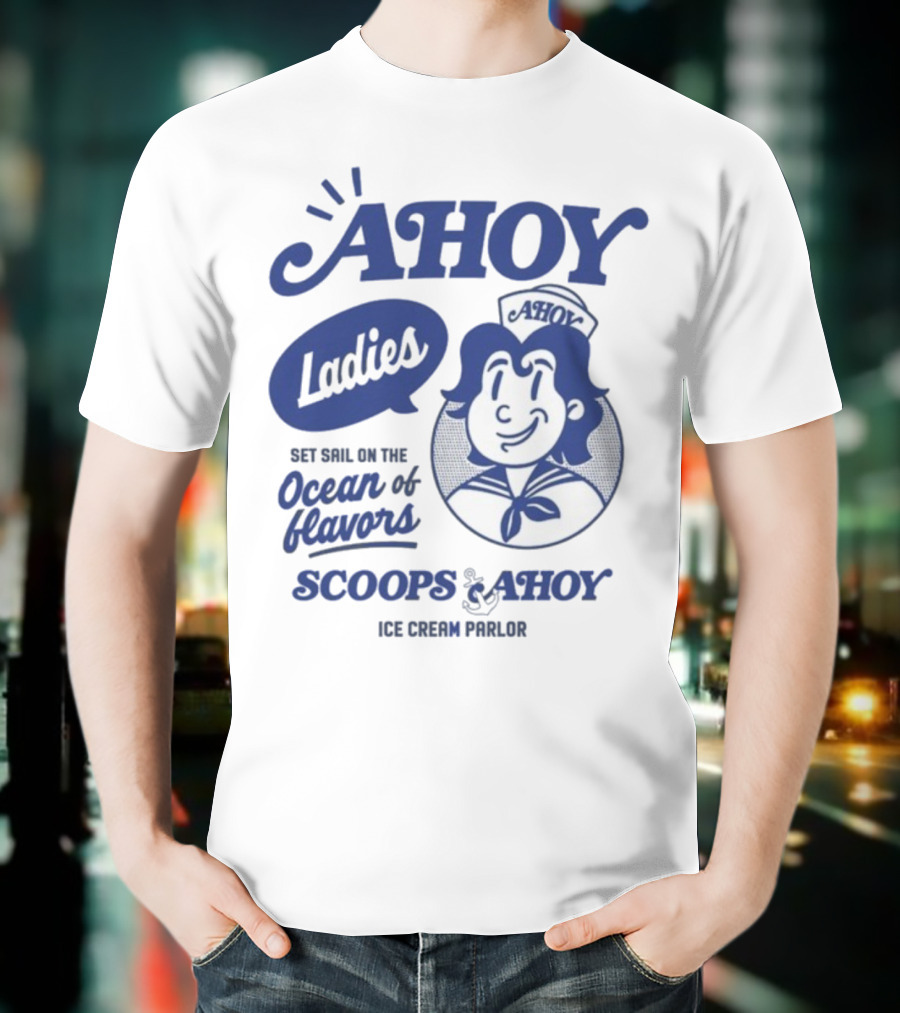 Ahoy Ladies Set Sail On The Ocean Of Flavors Scoops Ahoy Ice Cream Parlor T-Shirt