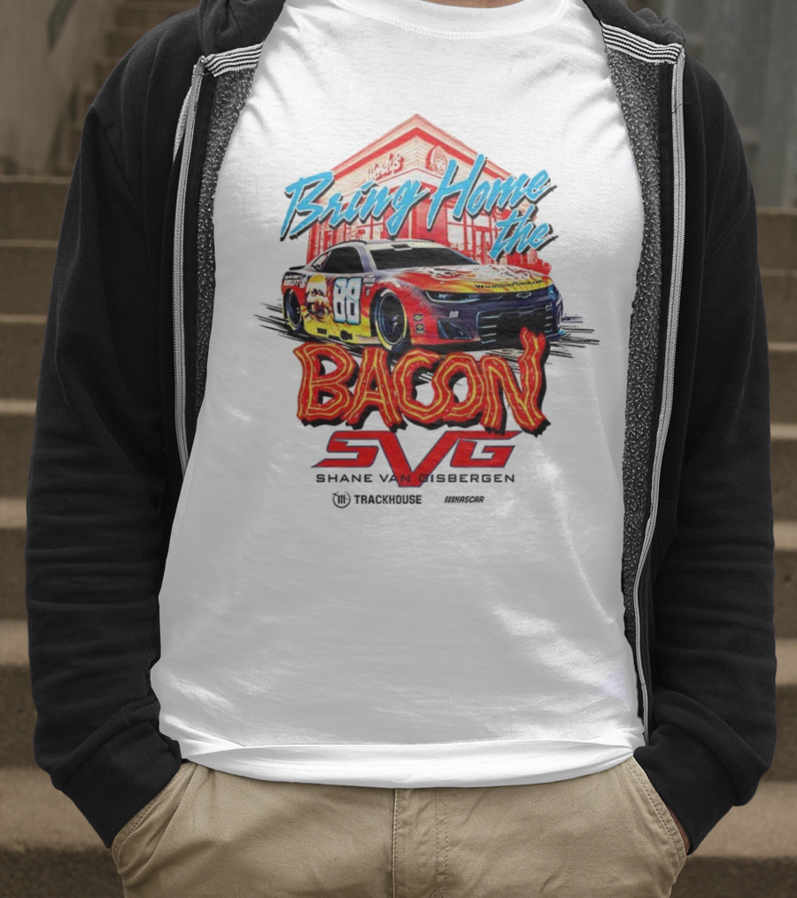 Bring Home The Bacon SVG Shane Van Gisbergen Number 88 NASCAR Racing Car Art T-Shirt