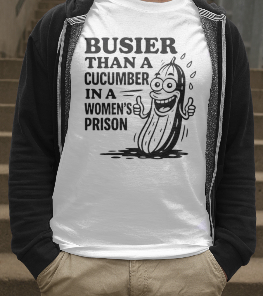 Busier Than A Cucumber In A Women's Prison Funny Cartoon Graphic T-Shirt