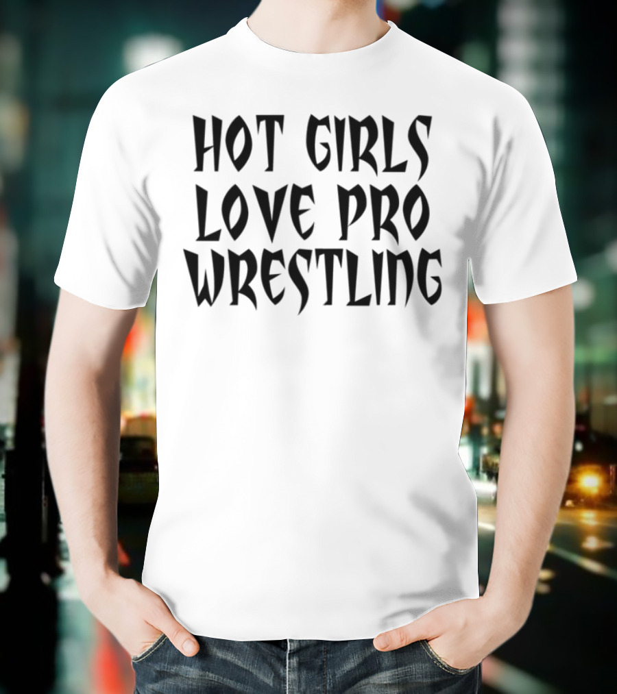 Hot Girls Love Pro Wrestling Tagline T-Shirt