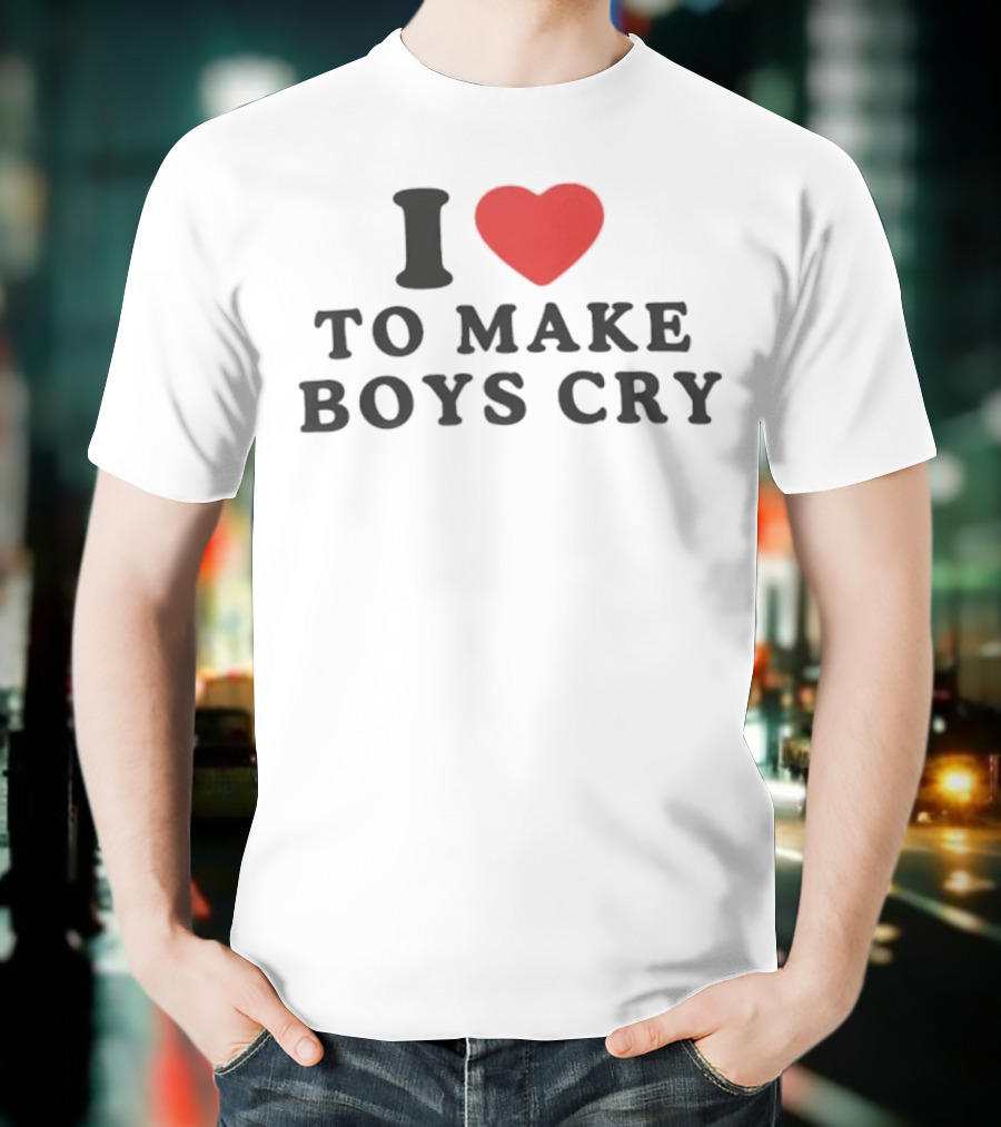 I Love Heart To Make Boys Cry T-Shirt