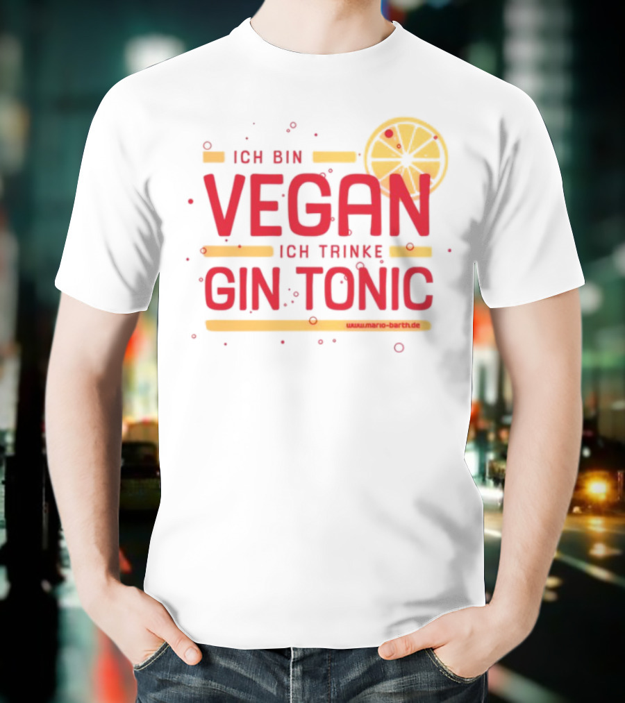 Ich Bin Vegan Ich Trinke Gin Tonic Www.mario-barth.de T-Shirt
