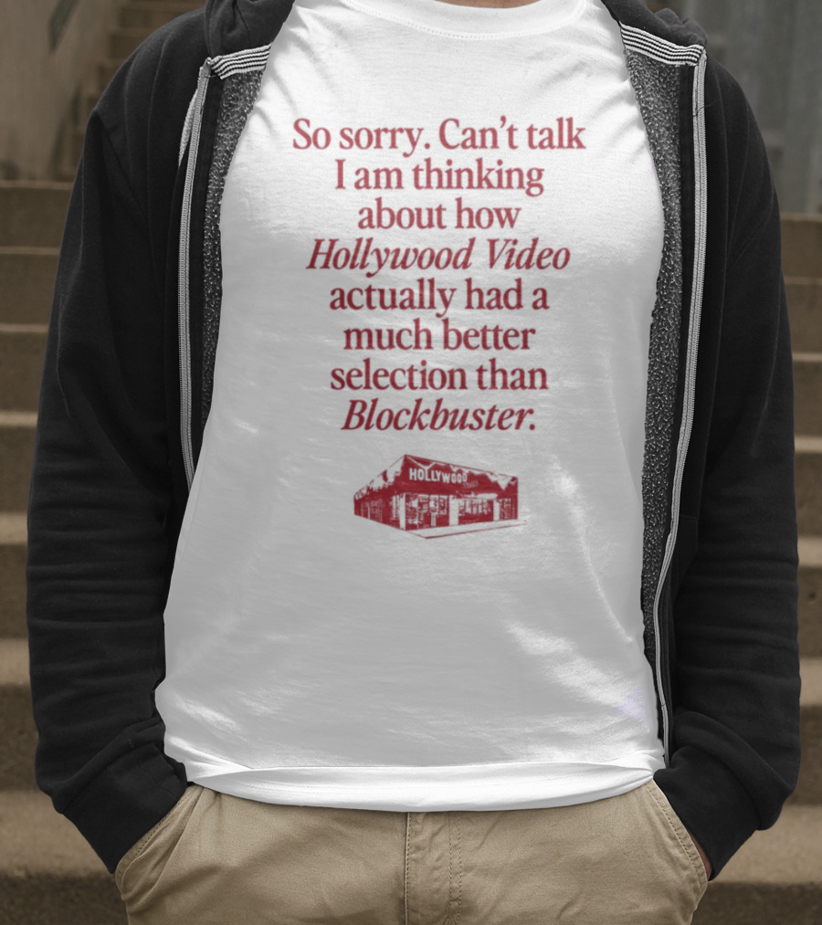So Sorry Can't Talk I'm Thinking About How Hollywood Video Actually Had A Much Better Selection Than Blockbuster T-Shirt