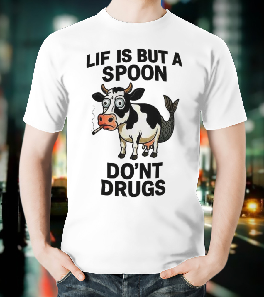 Lif Is But A Spoon Don't Drugs Funny Cow Mermaid Smoking T-Shirt