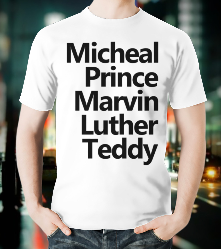 Micheal Prince Marvin Luther Teddy Iconic Names Tribute T-Shirt