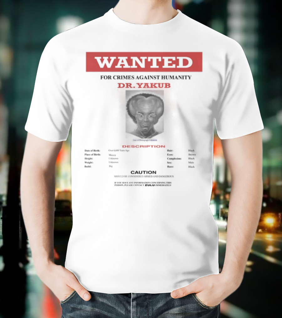 Wanted Blackpowerviolence Crimes Against Humanity Dr Yakub Image T-Shirt