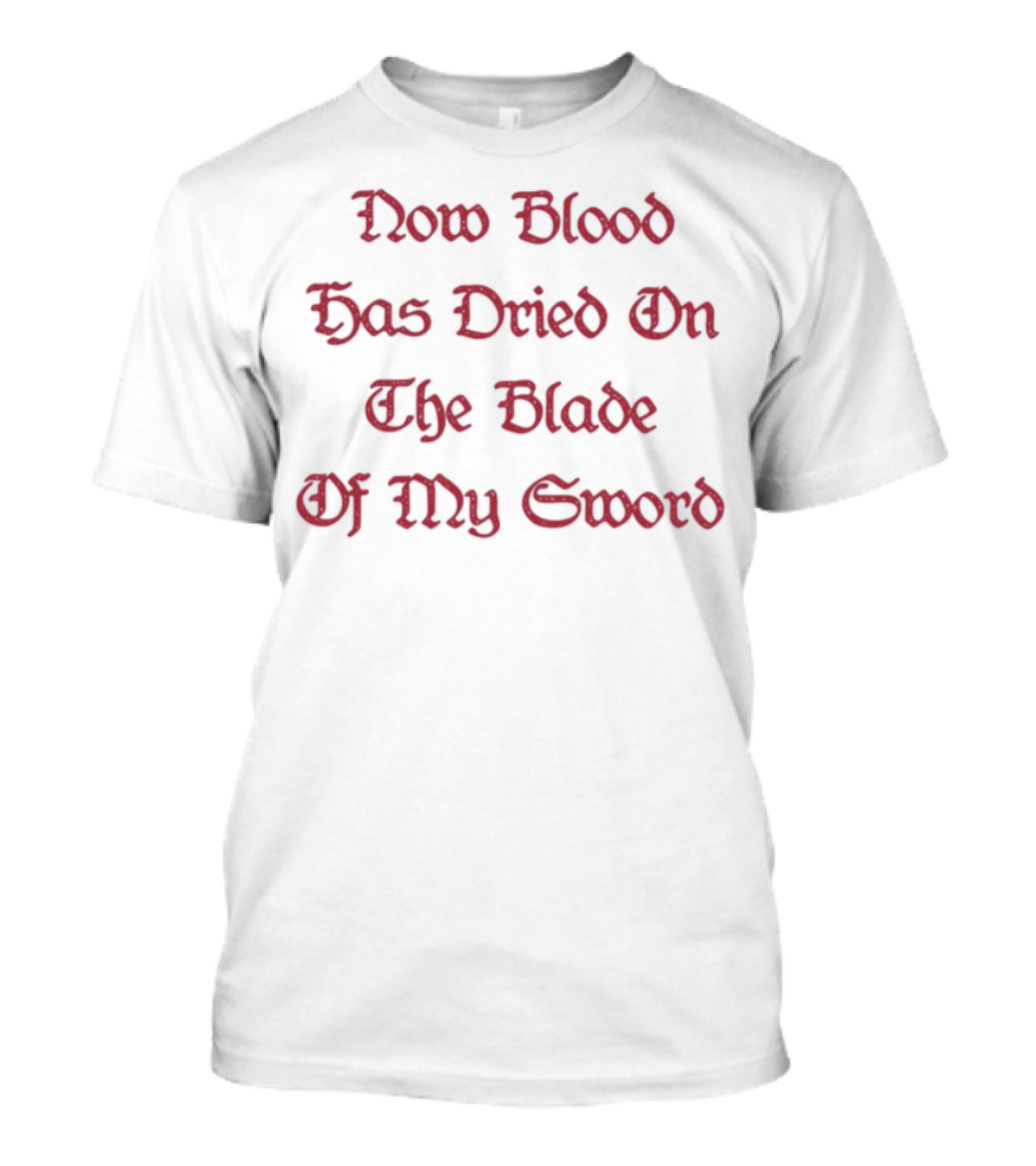Now Blood Has Dried On The Blade Of My Sword Fantasy Initiative Blade T-Shirt