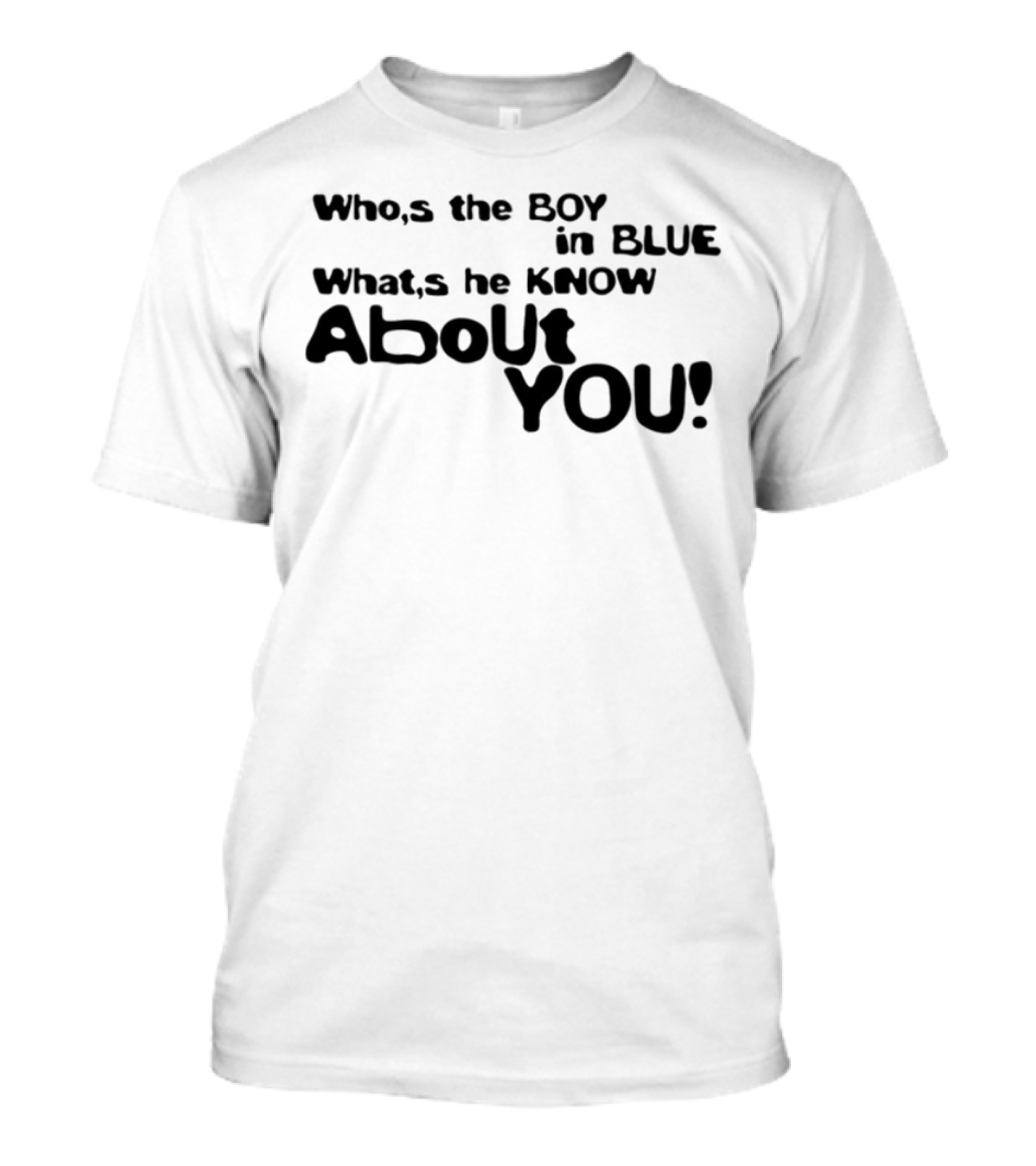 Who’s The Boy In Blue What’s He Know About You T-Shirt
