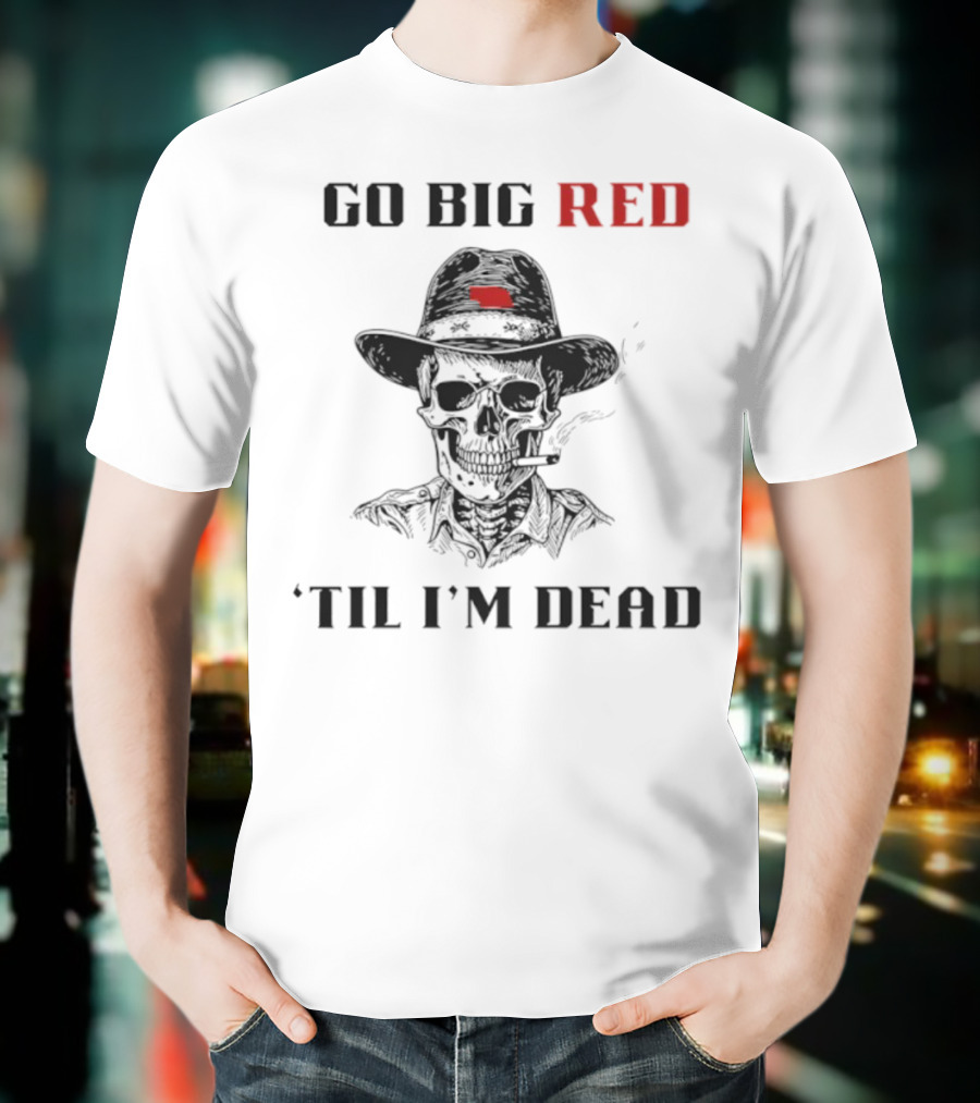 Nebraska Go Big Red 'Til I'm Dead Skull Cowboy T-Shirt