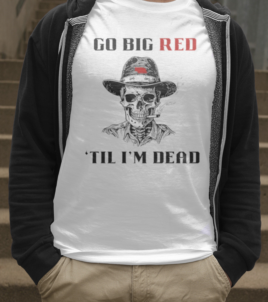 Nebraska Go Big Red 'Til I'm Dead Skull Cowboy T-Shirt