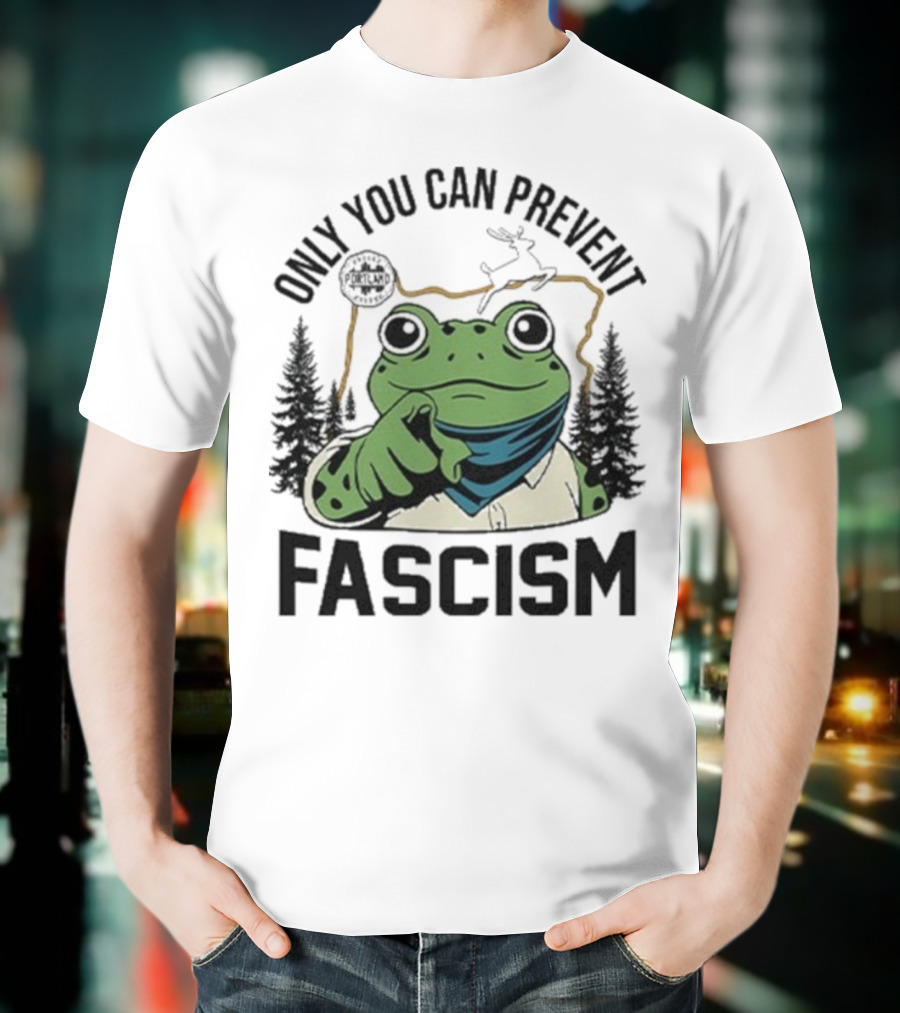 Only You Can Prevent Fascism Portland Frog Protest Forest Theme T-Shirt