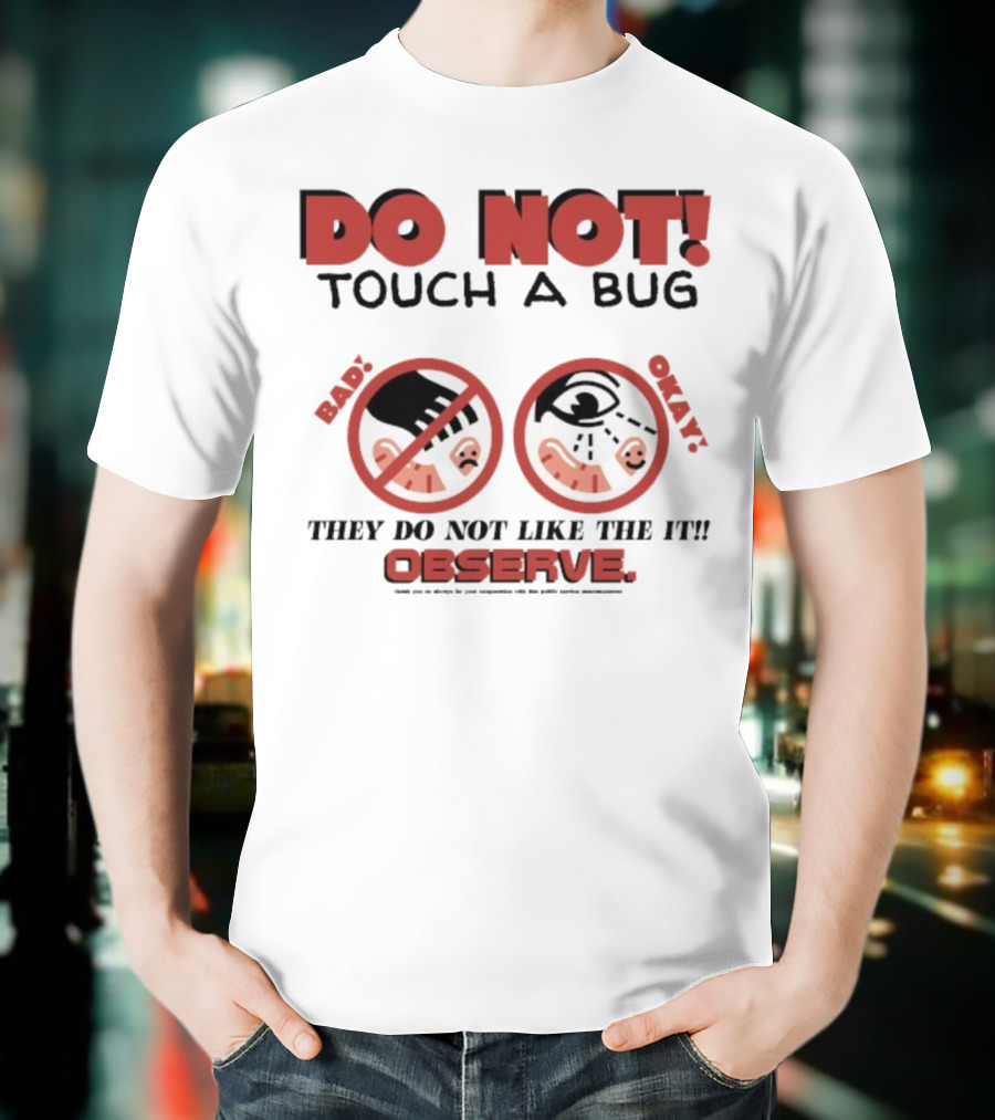 Caleb Nelson Do Not Touch A Bug Baby They Do Not Like The It Observe Bug Touchers Be Warned T-Shirt