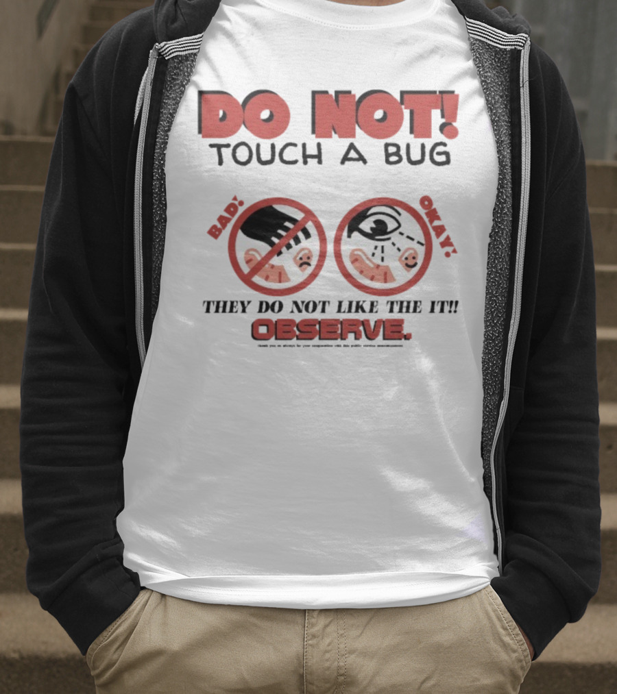 Caleb Nelson Do Not Touch A Bug Baby They Do Not Like The It Observe Bug Touchers Be Warned T-Shirt