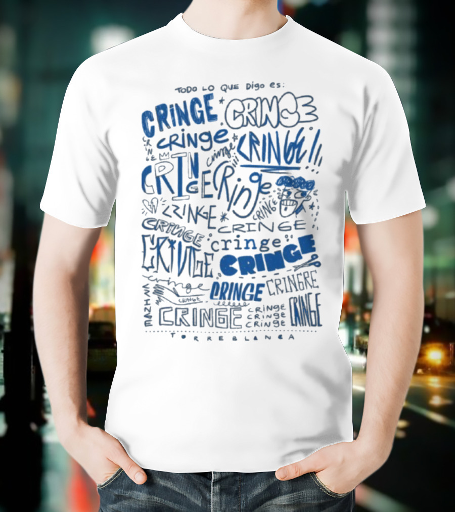 Todo Lo Que Digo Es Cringe 2025 Torreblanca T-Shirt