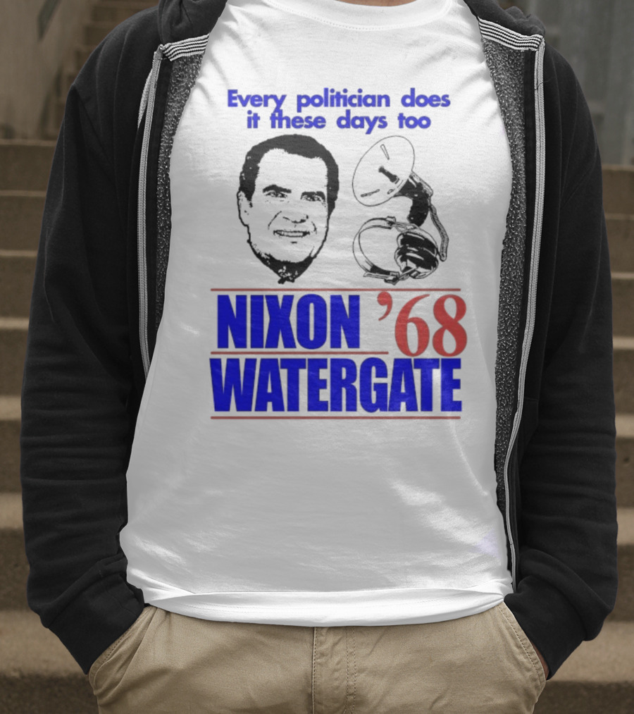 Nixon Watergate '68 Every Politician Does It These Days Too T-Shirt