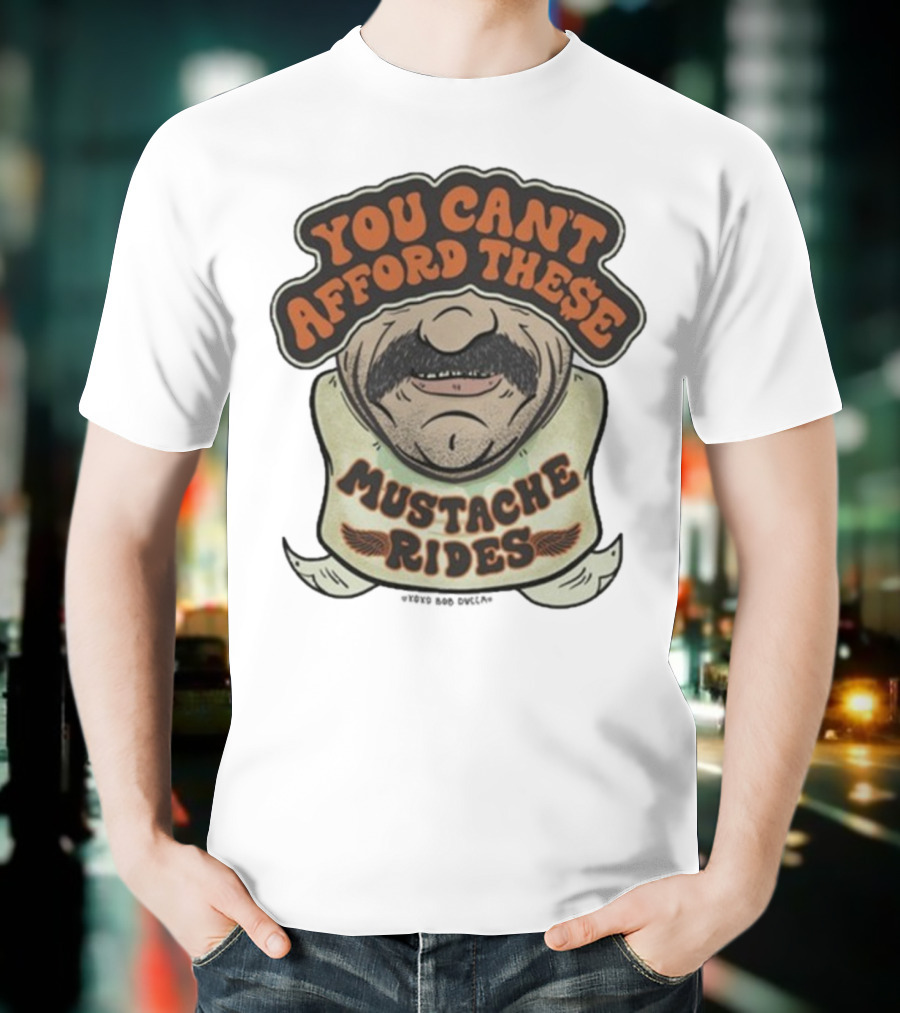 You Can’t Afford These Mustache Rides Vintage Humorous Graphic T-Shirt