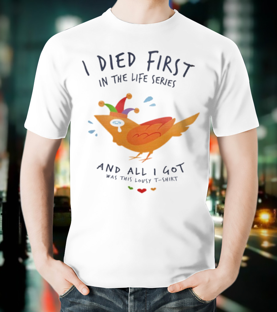 I Died First In The Life Series And All I Got Was This Lousy Jester Bird T-Shirt