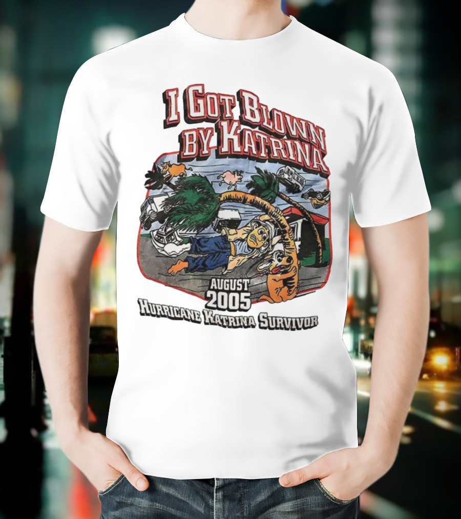 I Got Blown By Katrina August 2005 Hurricane Katrina Survivor T-Shirt