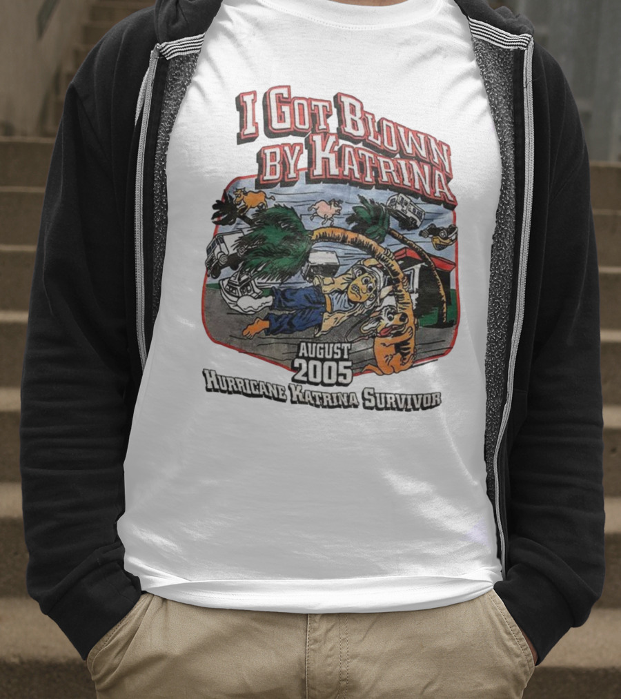 I Got Blown By Katrina August 2005 Hurricane Katrina Survivor T-Shirt