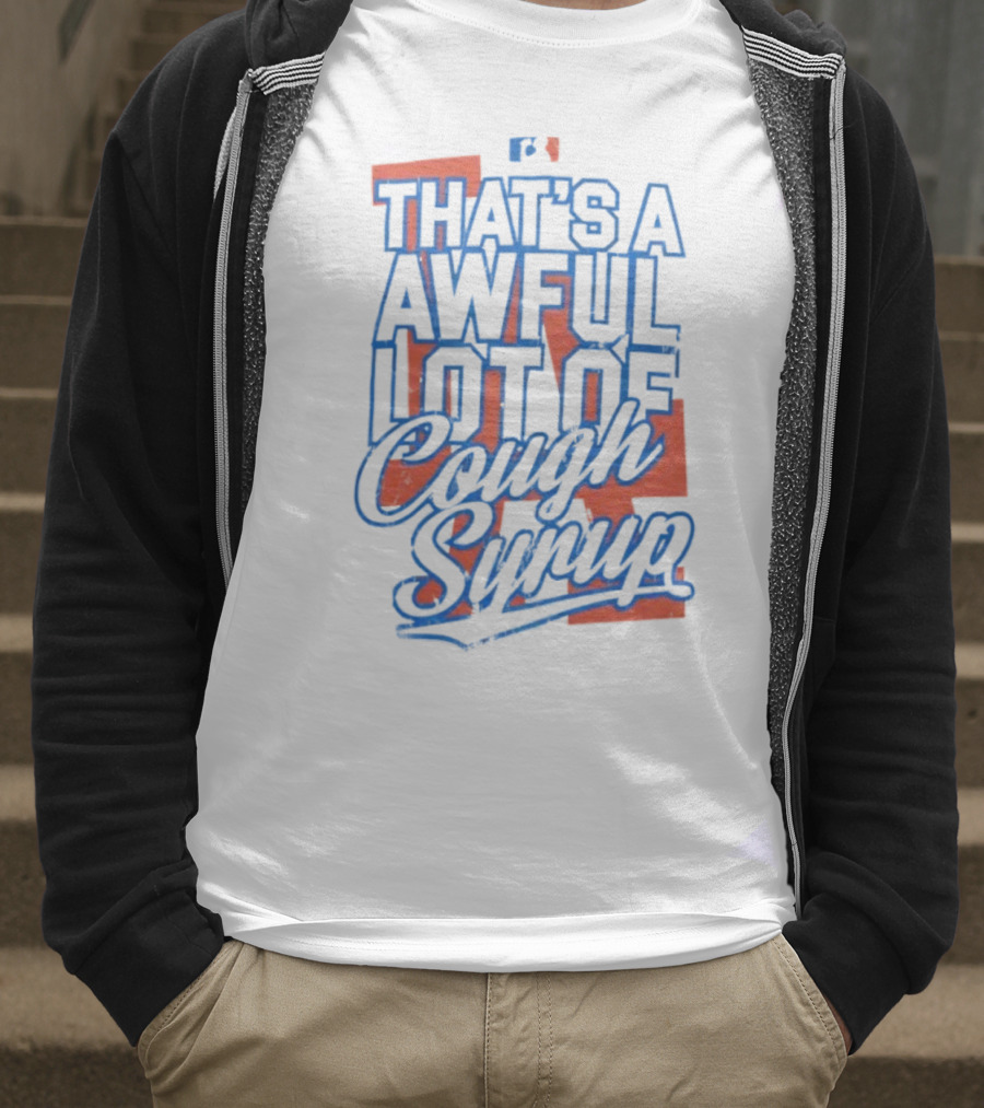 Los Angeles Dodgers That's A Awful Lot Of Cough Syrup T-Shirt