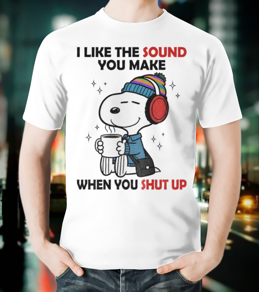 Snoopy I Like The Sound You Make When You Shut Up Headphones Coffee Cozy Winter Style T-Shirt