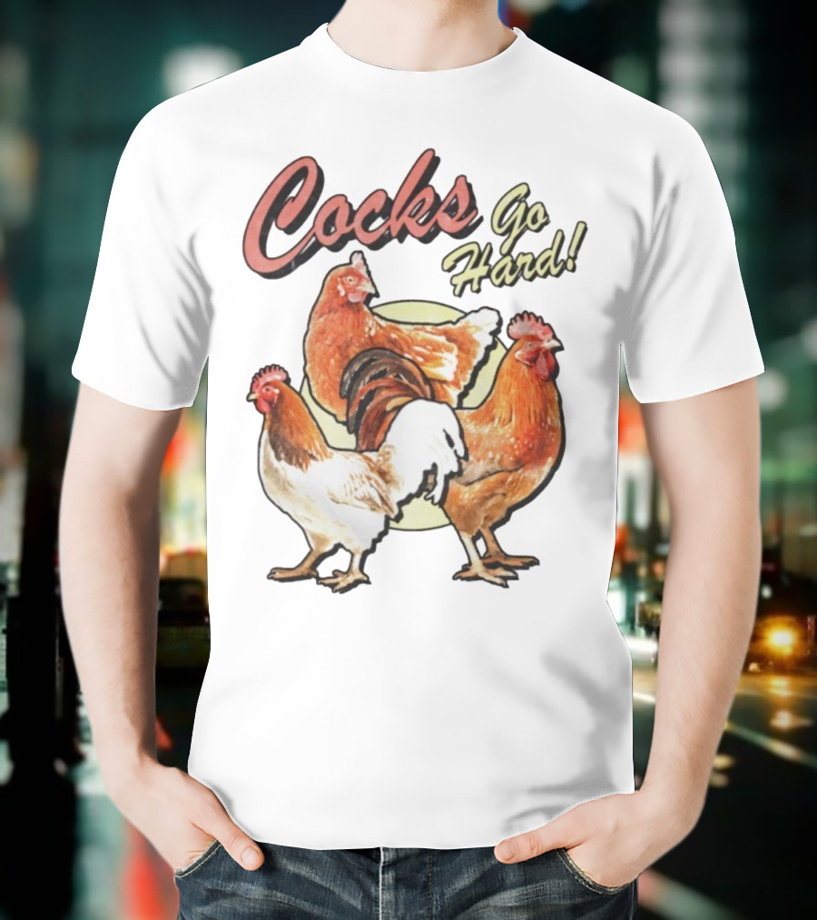 Cocks Go Hard Chickens T-Shirt