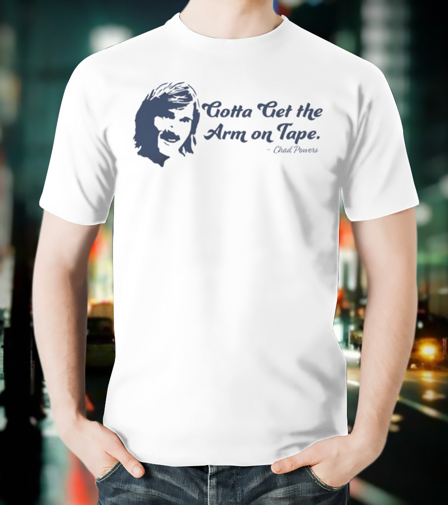 Eli Manning Gotta Get The Arm On Tape Chad Powers T-Shirt
