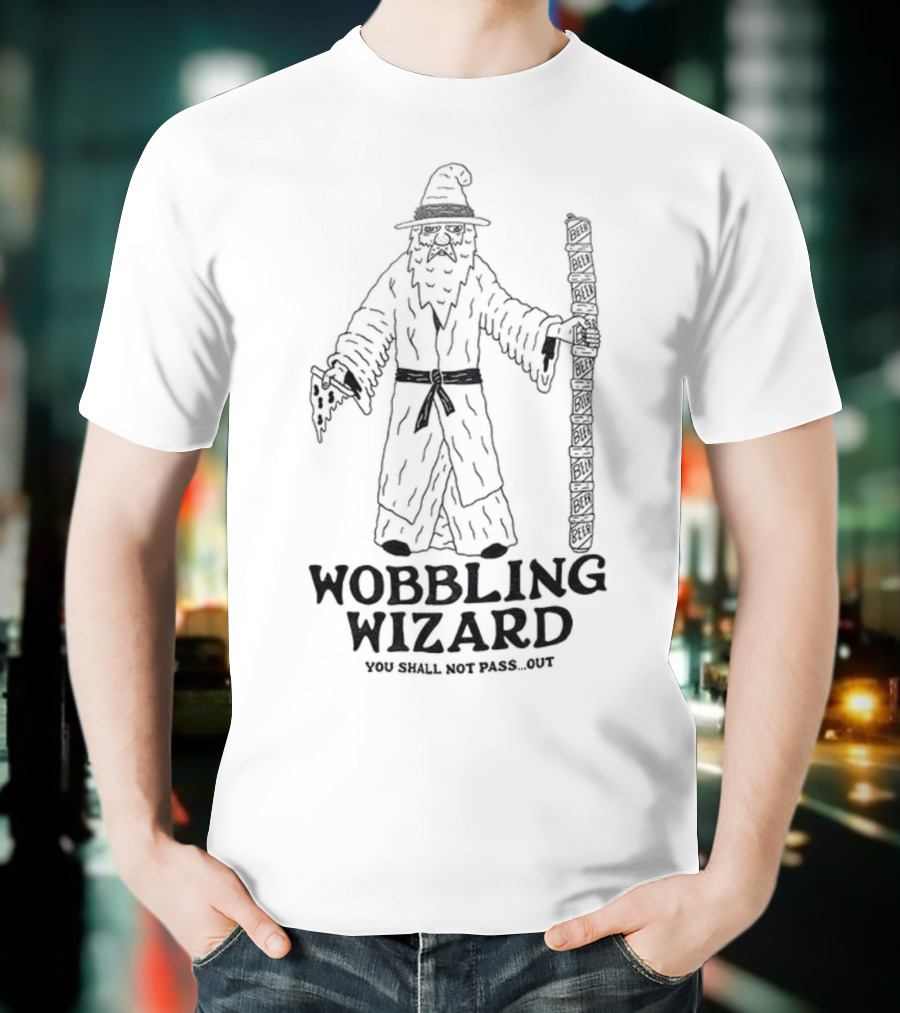 Wobbling Wizard You Shall Not Pass Out Beer Pizza Funny Lord Of The Rings T-Shirt