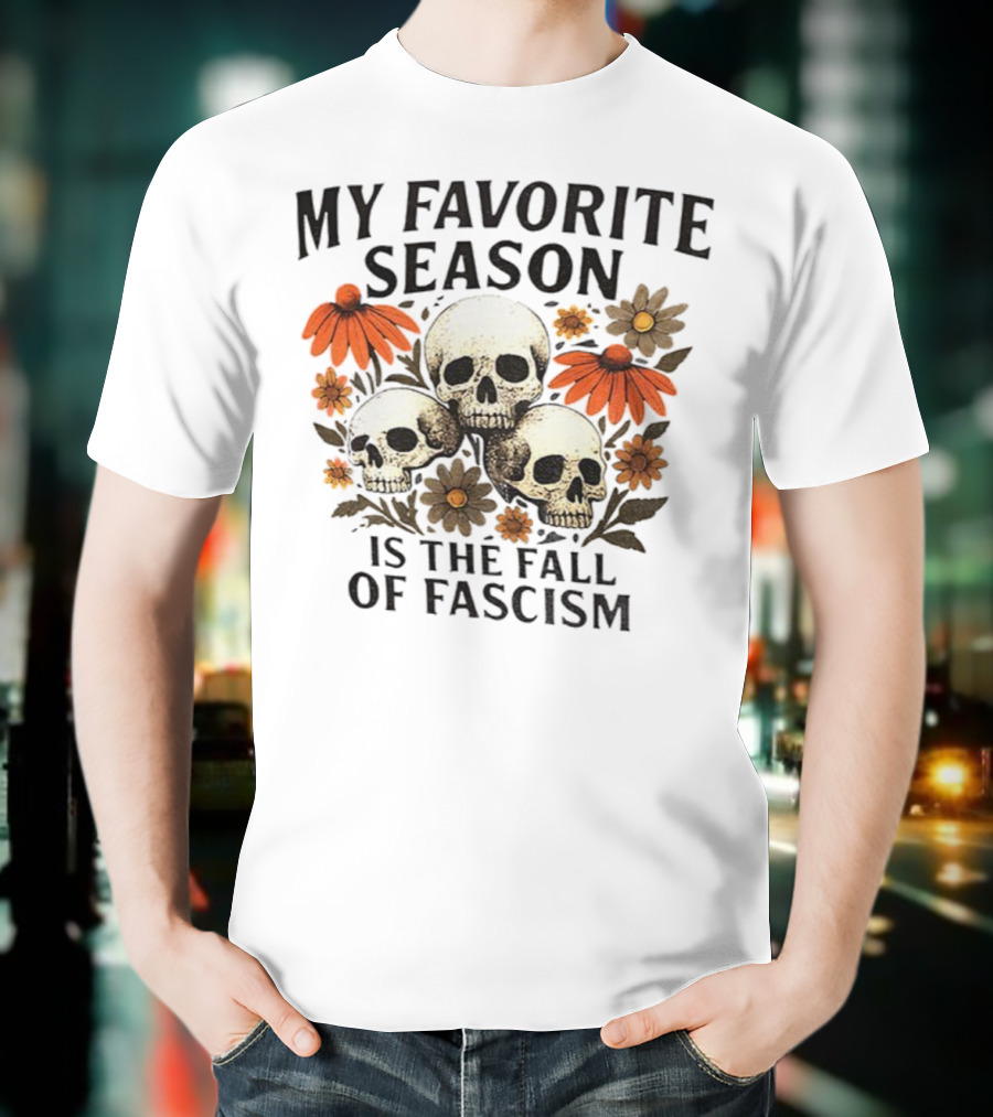 My Favorite Season Is The Fall Of Fascism Skull Floral T-Shirt
