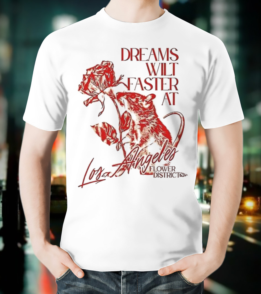 Dreams Wilt Faster At Los Angeles Rat Rose Art T-Shirt