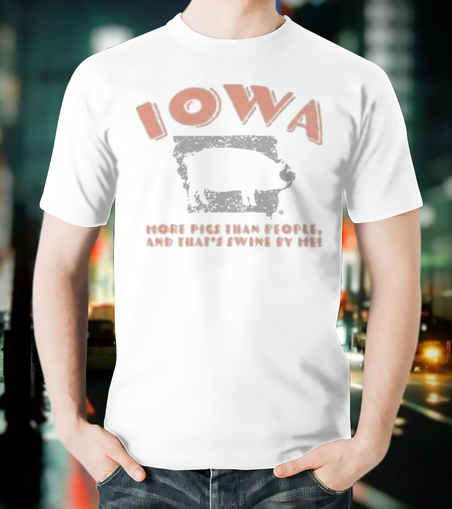 Iowa More Pigs Than People And That’s Swine By Me Pig Silhouette T-Shirt