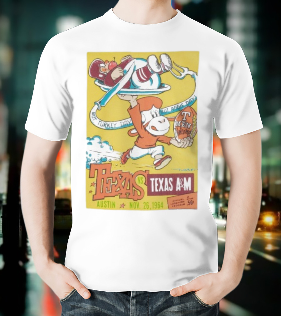 Texas Longhorns Vs Texas A&M Not Turkey Day But Aggie Day Nov 26 1964 Austin T-Shirt