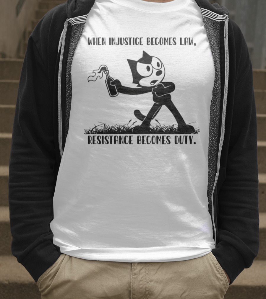 Resistance Becomes Duty Felix Cat Political Injustice Quote T-Shirt