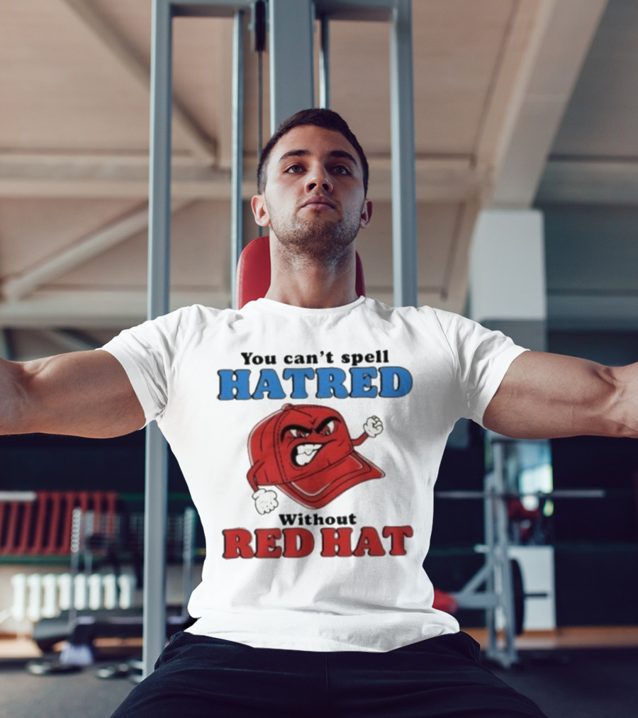 You Can't Spell Hatred Without Red Hat Angry Cap T-Shirt