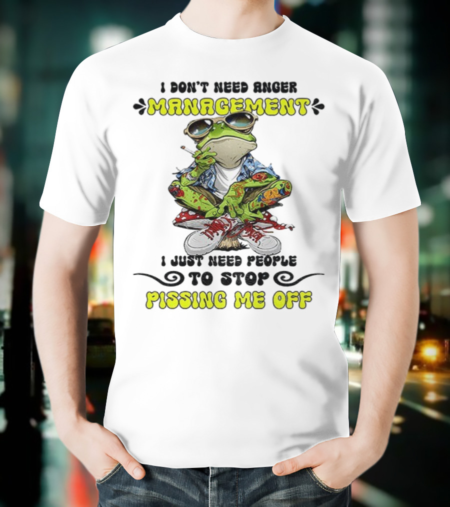 Frog Smoking I Don’t Need Anger Management I Just Need People To Stop Pissing Me Off T-Shirt