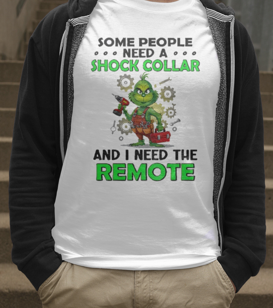 Christmas Grinch Shock Collar Some People Need A Remote T-Shirt